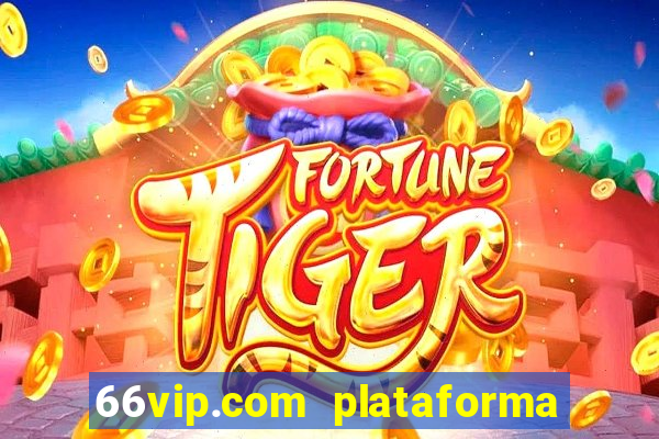 66vip.com plataforma de jogos